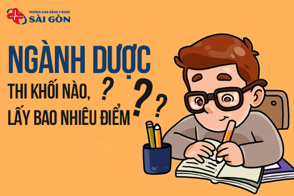 Muốn học ngành Dược thi khối nào, lấy bao nhiêu điểm?