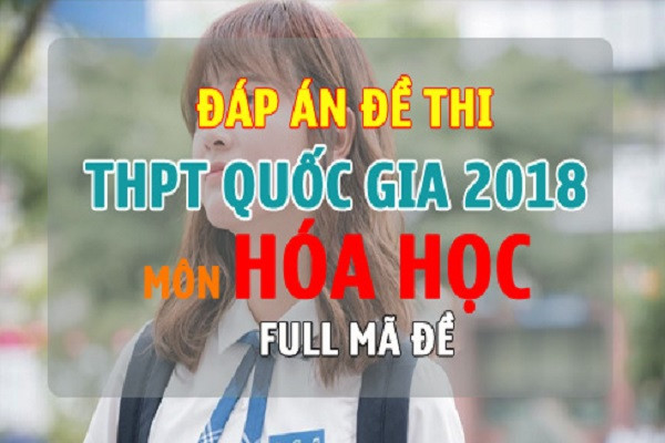 Đáp án chính thức môn Hóa học kỳ thi THPT quốc gia 2018 của Bộ GD-ĐT