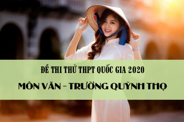Tìm hiểu đề thi thử THPT Quốc gia 2020 môn Văn trường Quỳnh Thọ