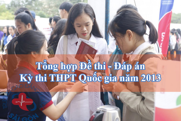 Tổng hợp Đề thi - Đáp án kỳ thi THPT Quốc gia năm 2013