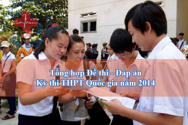 Tổng hợp Đề thi - Đáp án kỳ thi THPT Quốc gia năm 2014