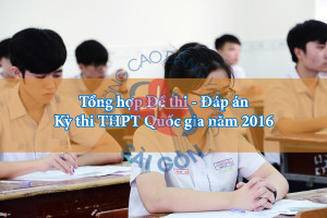 tong-hop-de-thi-dap-an-ky-thi-thpt-quoc-gia-nam-2016