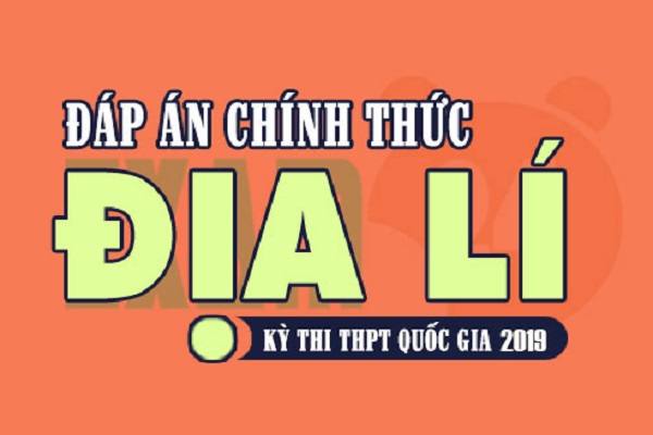 Đáp án chính thức môn Địa lý THPT Quốc gia 2019 của Bộ GD&ĐT