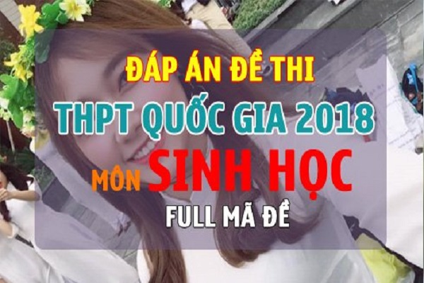 Đáp án chính thức môn Sinh học kỳ thi THPT quốc gia 2018 của Bộ GD-ĐT