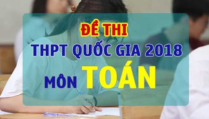 Đề thi chính thức môn Toán THPT Quốc Gia 2018 từ Bộ Giáo dục và Đào tạo