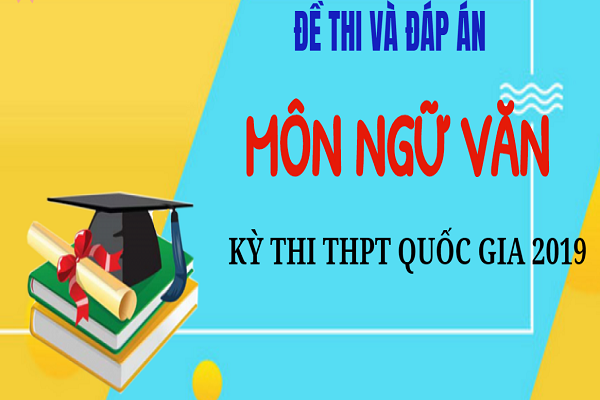 Đề thi chính thức kỳ thi THPT Quốc gia 2019 – Môn Ngữ văn