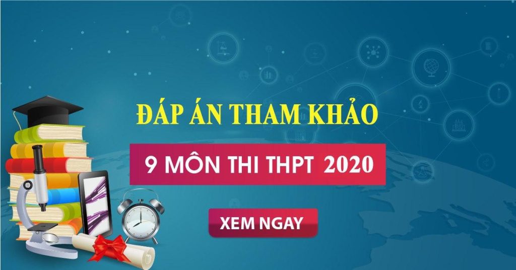 Tổng hợp đáp án các môn của Kỳ thi tốt nghiệp THPT năm 2020