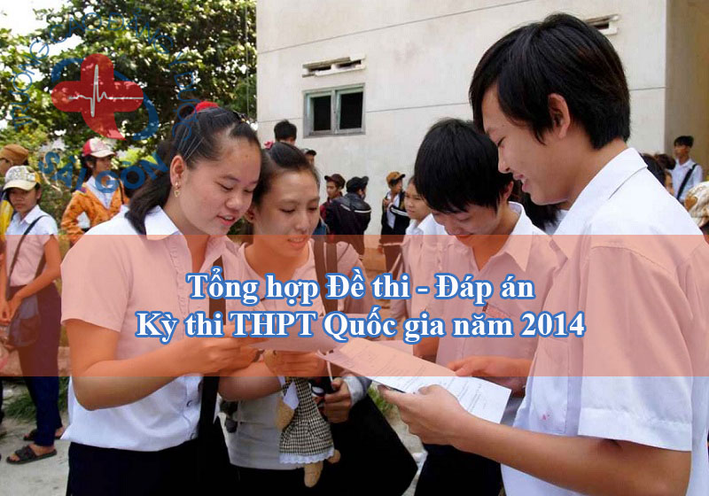 Tổng hợp Đề thi – Đáp án kỳ thi THPT Quốc gia năm 2014