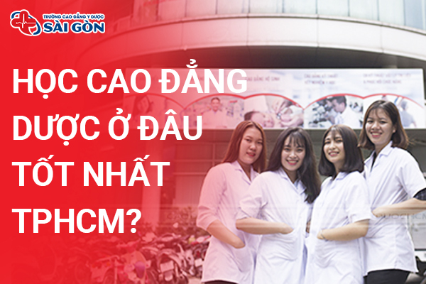 Top 6 Trường Cao đẳng Dược ở TPHCM Uy tín, dễ xin việc